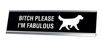 Bitch Please I'm Fabulous Desk Sign - Gaucho Goods